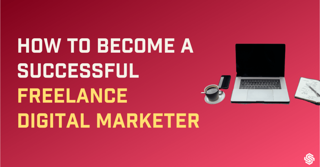 How to become a succesful freelance digital marketer