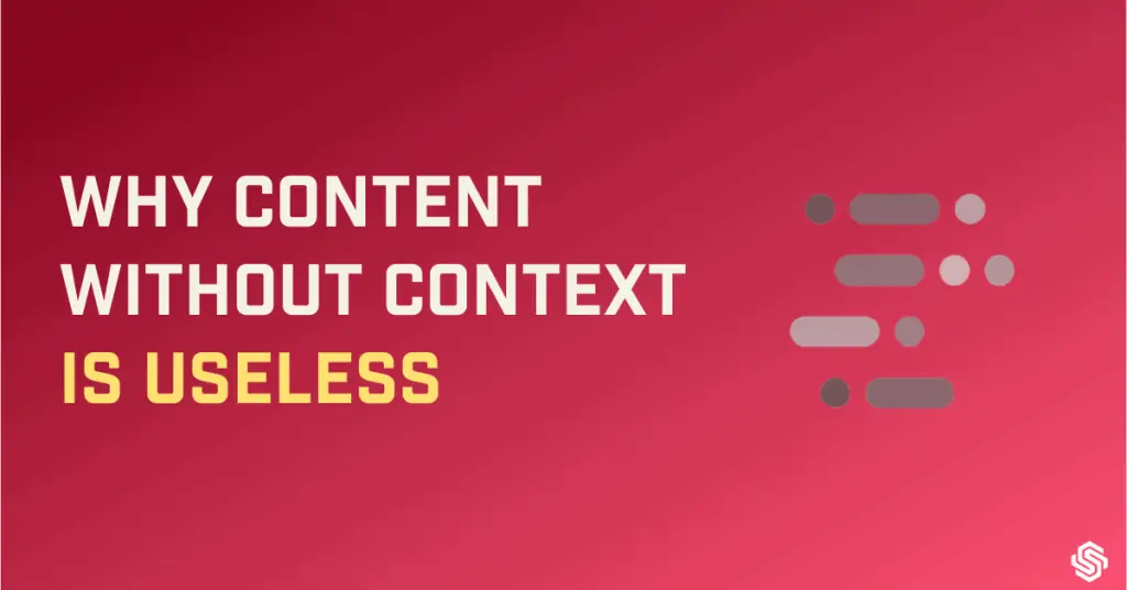 Why content without context is useless