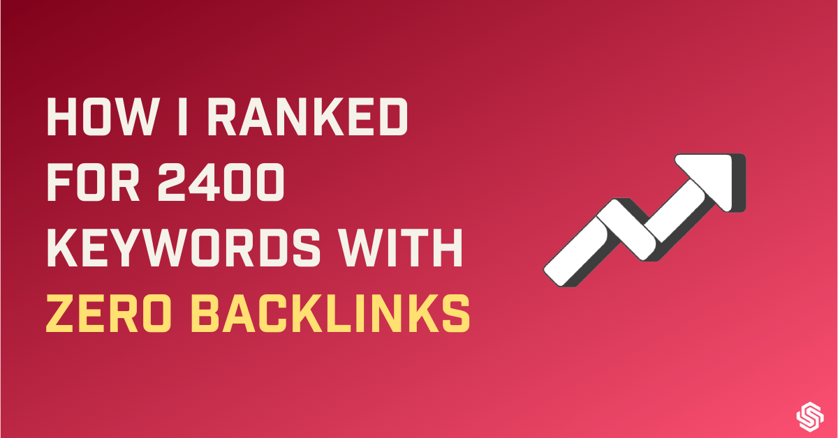 Picture of How I Ranked for 2400 Keywords with Zero Backlinks - Sanjay Shenoy