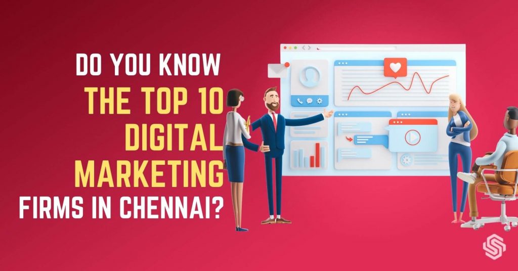 Do you know the Top 10 Digital marketing firms in Chennai?